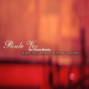 Alan de Laniere & Miss Wonder - Ponle Voz (Nu-Disco Mix) [Mycrazything Records]