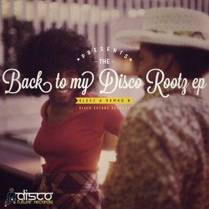 AlexZ & Remko B - Back To My D.I.S.C.O Rootz EP [Disco Future Records]