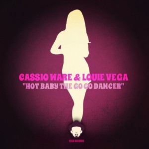 Cassio Ware & Louie Vega - Hot Baby The GoGo Dancer [Vega Records]