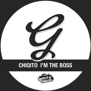 Chiqito - I'm The Boss [Guesthouse Music]