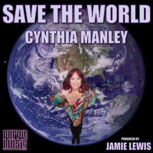 Cynthia Manley - Save The World (produced By Jamie Lewis) [Purple Music]