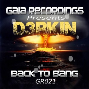 D3RKIN - Back To Bang [Gaia Recordings]