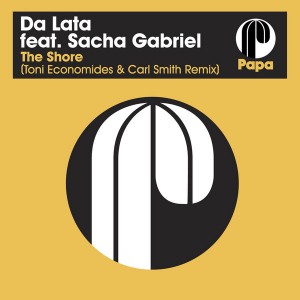 Da Lata feat. Sacha Gabriel - The Shore (Toni Economides & Carl Smith Remix) [Papa Records]