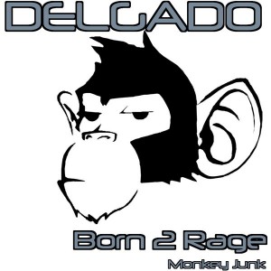 Delgado - Born 2 Rage [Monkey Junk]