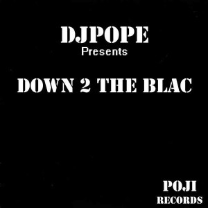 DjPope - Down 2 The Blac [POJI]