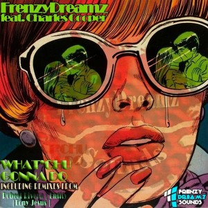 FrenzyDreamz feat. Charles Cooper - What'chu Gonna Do [FrenzyDreamz Sounds]