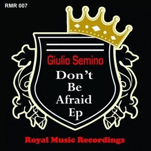 Giulio Semino - Don't Be Afraid EP [Royal Music Recordings]