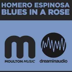Homero Espinosa - Blues In A Rose [Moulton Music]
