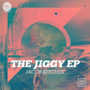 Jacob Kitchen - The Jiggy EP [Doin Work Records]