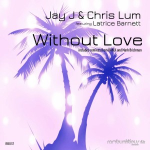 Jay J & Chris Lum feat. Latrice Barnett - Without Love (Remixes) [RaMBunktious (Miami)]