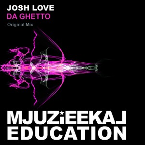 Josh Love - Da Ghetto [Mjuzieekal Education Digital]