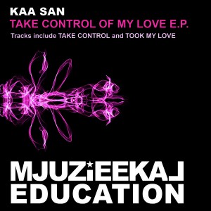 Kaa San - Take Control Of My Love EP [Mjuzieekal Education Digital]