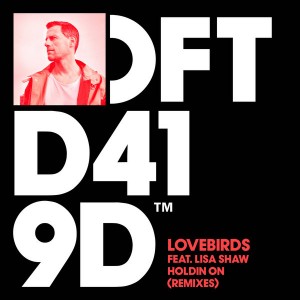 Lovebird feat. Lisa Shaw - Holdin On (Remixes) [Defected]