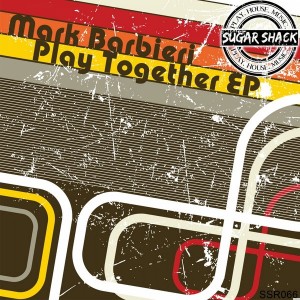 Mark Barbieri - Play Together EP [Sugar Shack Recordings]