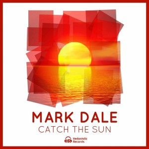 Mark Dale - Catch The Sun [Hedonistic Records]