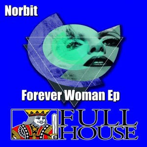 Norbit - Forever Woman EP [Full House Digital Recordings]