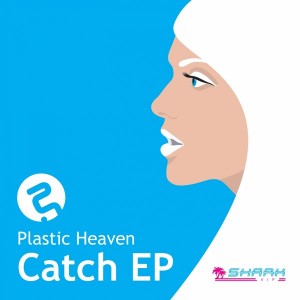 Plastic Heaven - Catch EP [Shark VIP]