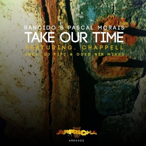 Rancido & Pascal Morais feat. Chappell - Take Our Time [Arrecha Records]