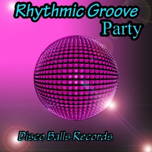 Rhythmic Groove - Party [Disco Balls Records]