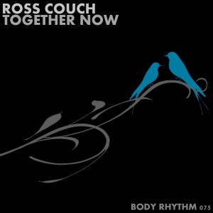 Ross Couch - Together Now [Body Rhythm]