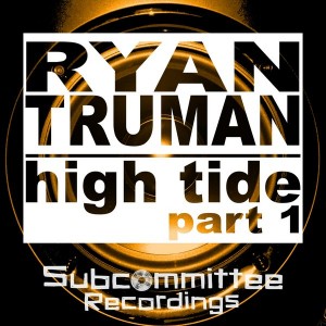 Ryan Truman - High Tide Part 1 [Subcommittee Recordings]