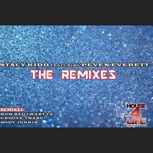 Stacy Kidd feat. Peven Everett - The Remixes [House 4 Life]