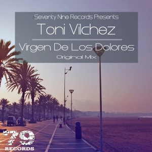 Toni Vilchez - Virgen De Los Dolores [Seventy Nine Records]