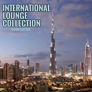 Various Artists - International Lounge Collection Dubai Edition [Stereoheaven]