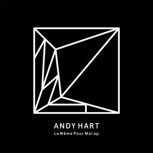Andy Hart - La Même Pour Moi EP [Heist Recordings]