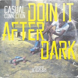 Casual Connection - Doin It After Dark [Good For You Records]