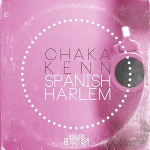 Chaka Kenn - Spanish Harlem [Good For You Records]