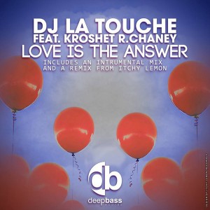 DJ La Touche feat. Kroshet R. Chaney - Love is the Answer [Deep Bass Records]