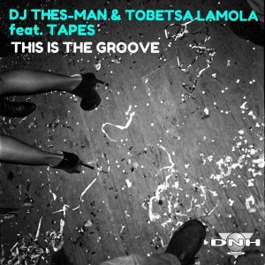 DJ Thes-Man & Tobetsa Lamola feat. Tapes - This Is The Groove [DNH]