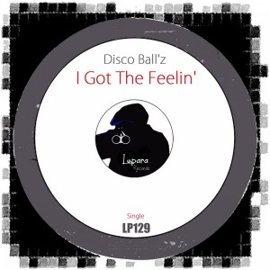 Disco Ball'z - I Got The Feelin' [Lupara Records]