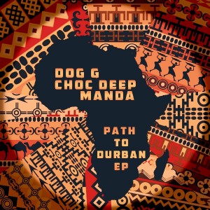 Dog G feat. Choc Deep & Manda - Path To Durban EP [Open Bar Music]