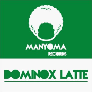 Dominox Latte - Breath Me [Manyoma Records]