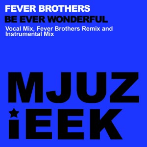 Fever Brothers - Be Ever Wonderful [Mjuzieek Digital]