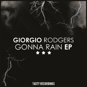 Giorgio Rodgers - Gonna Rain EP [Tasty Recordings Digital]