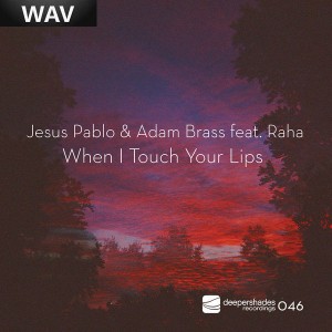 Jesus Pablo & Adam Brass feat. Raha - When I Touch Your Lips [Deeper Shades Recordings]