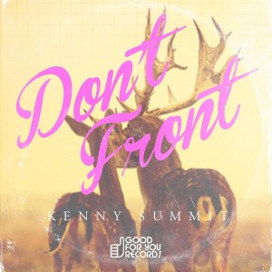 Kenny Summit - Don't Front [Good For You Records]