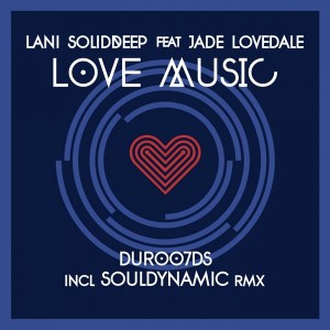 Lani SolidDeep feat.Jade Lovedale - Love Music (Incl Souldynamic Remixes) [Dursoul Records]