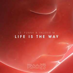 Le Funnk & Valerie M - Life Is The Way [Kidology]