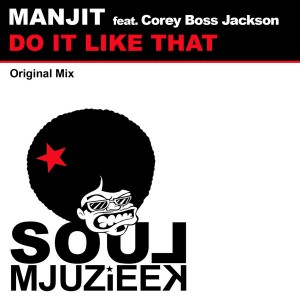 Manjit feat. Corey Boss Jackson - Do It Like That [Soul Mjuzieek Digital]