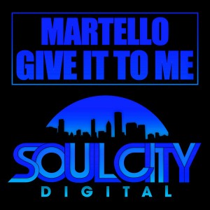 Martello - Give It To Me [Soul City Digital]