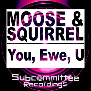 Moose & Squirrel - You, Ewe, U [Subcommittee Recordings]