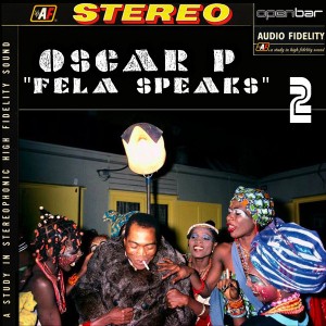 Oscar P - Fela Speaks Part 2 [Open Bar Music]