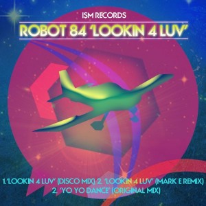 Robot 84 - Lookin 4 Luv [Ism Recordings]