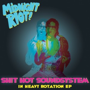Shit Hot Soundsystem - In Heavy Rotation EP [Midnight Riot]