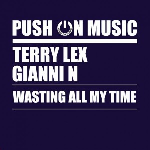 Terry Lex & Gianni N - Wasting All My Time [Push On Music]