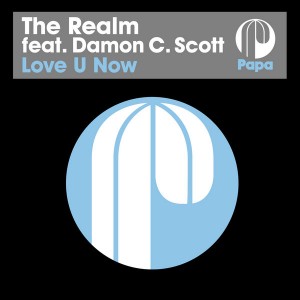The Realm feat. Damon C. Scott - Love U Now [Papa Records]